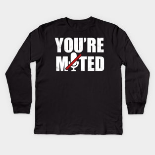 You're Muted Kids Long Sleeve T-Shirt